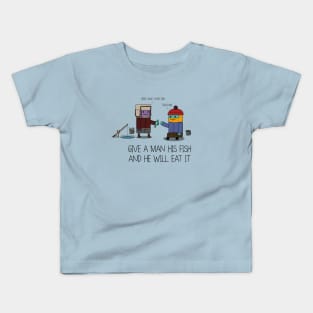 Give A Man His Fish And He Will Eat It Kids T-Shirt